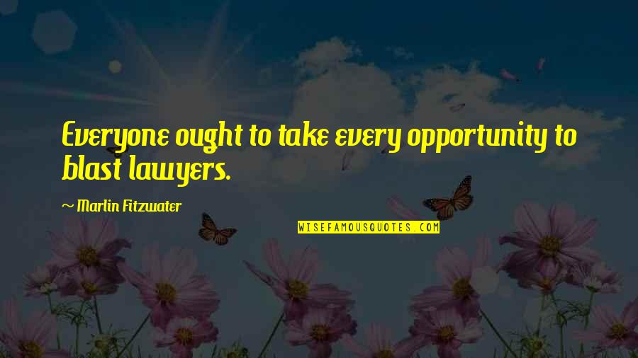 Iyice Derine Quotes By Marlin Fitzwater: Everyone ought to take every opportunity to blast