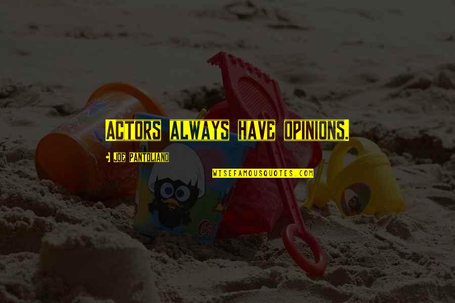 Iyilik D Lleri Quotes By Joe Pantoliano: Actors always have opinions. Iyilik D Lleri Quotes By Joe Pantoliano: Actors always have opinions.
