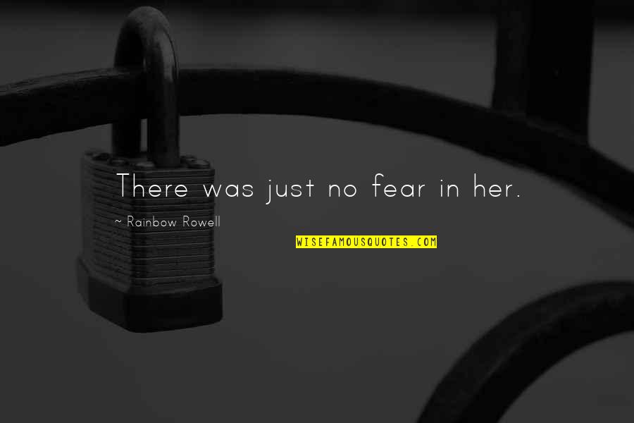 Iyilikder Quotes By Rainbow Rowell: There was just no fear in her.