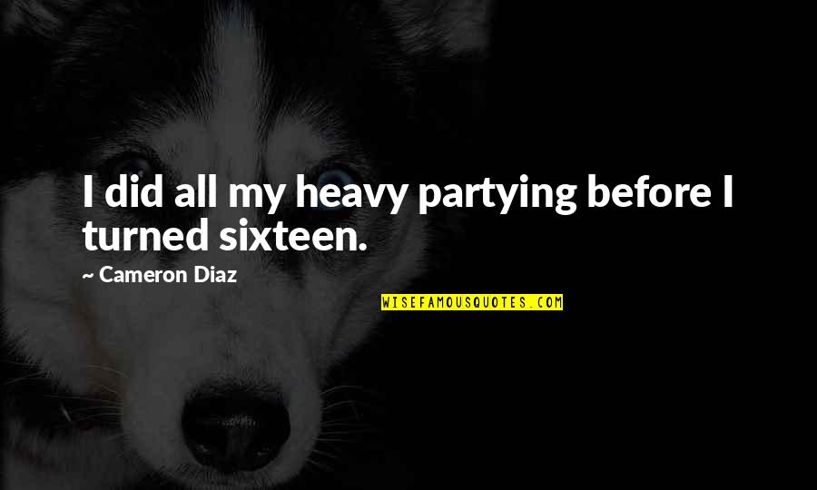 Iyimser Sozler Quotes By Cameron Diaz: I did all my heavy partying before I Iyimser Sozler Quotes By Cameron Diaz: I did all my heavy partying before I