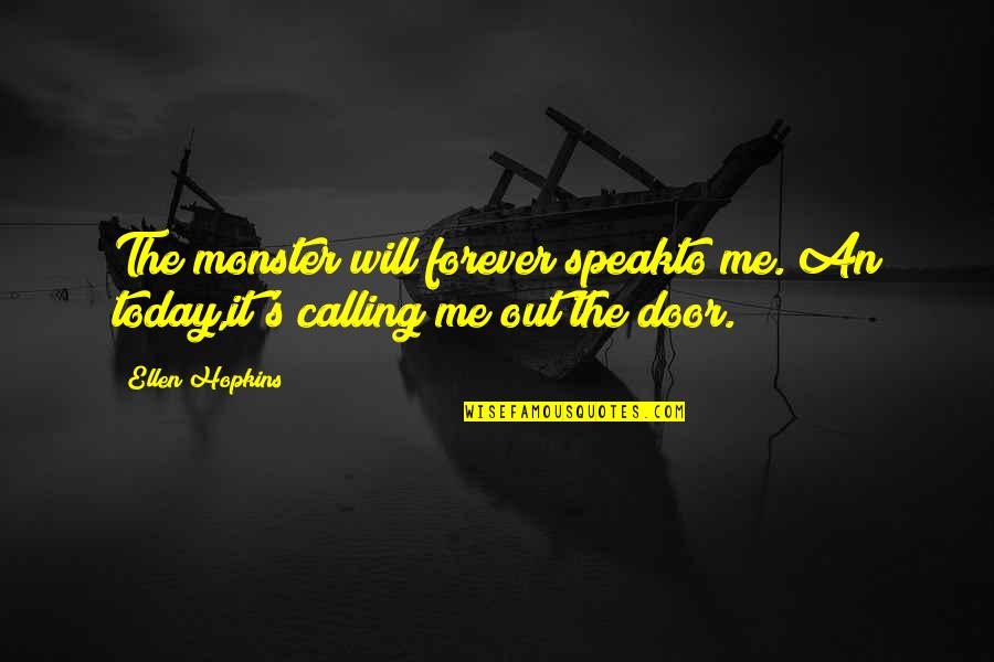 Iyimserlik Quotes By Ellen Hopkins: The monster will forever speakto me. An today,it's