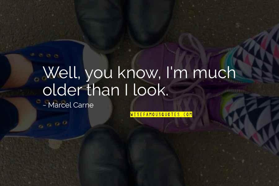 Iying Heart Quotes By Marcel Carne: Well, you know, I'm much older than I