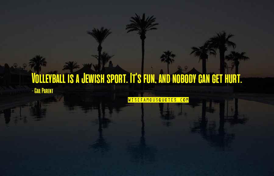 Iyisi By Abakuricyiye Quotes By Gail Parent: Volleyball is a Jewish sport. It's fun, and