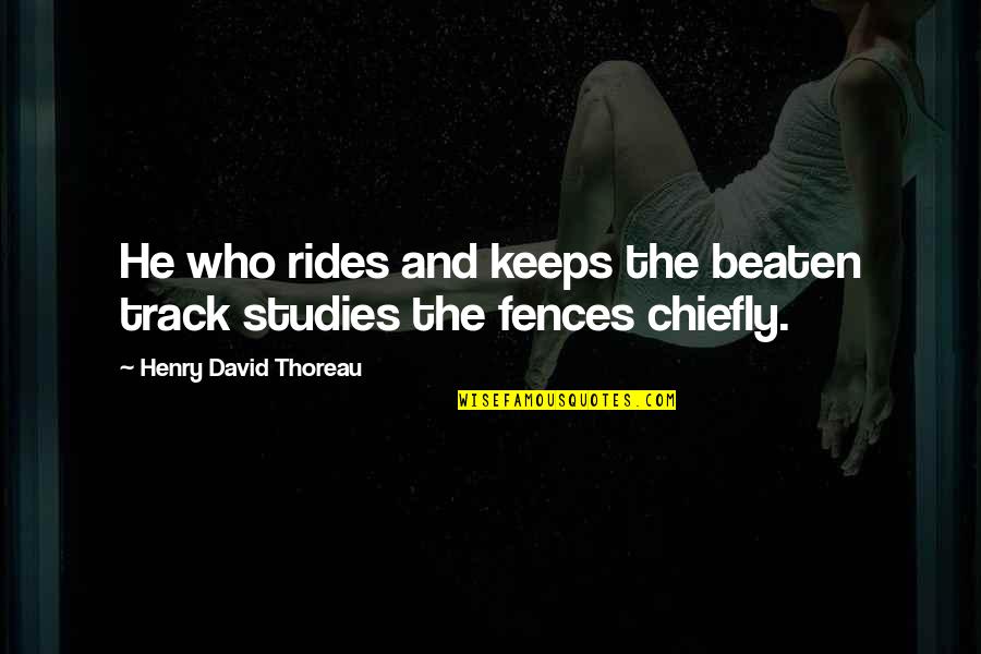 Iyisi By Abakuricyiye Quotes By Henry David Thoreau: He who rides and keeps the beaten track Iyisi By Abakuricyiye Quotes By Henry David Thoreau: He who rides and keeps the beaten track