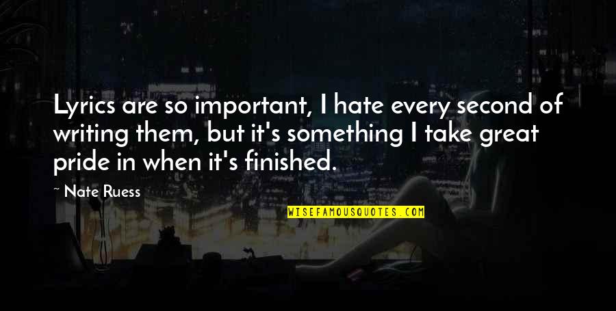 Iyiyi Cody Quotes By Nate Ruess: Lyrics are so important, I hate every second Iyiyi Cody Quotes By Nate Ruess: Lyrics are so important, I hate every second