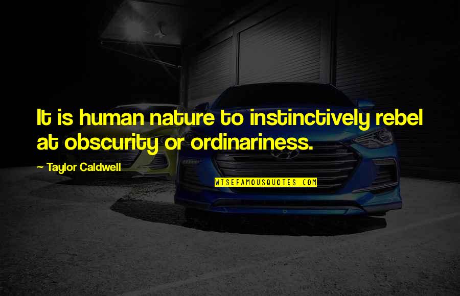 Iyiyi Ying Quotes By Taylor Caldwell: It is human nature to instinctively rebel at Iyiyi Ying Quotes By Taylor Caldwell: It is human nature to instinctively rebel at