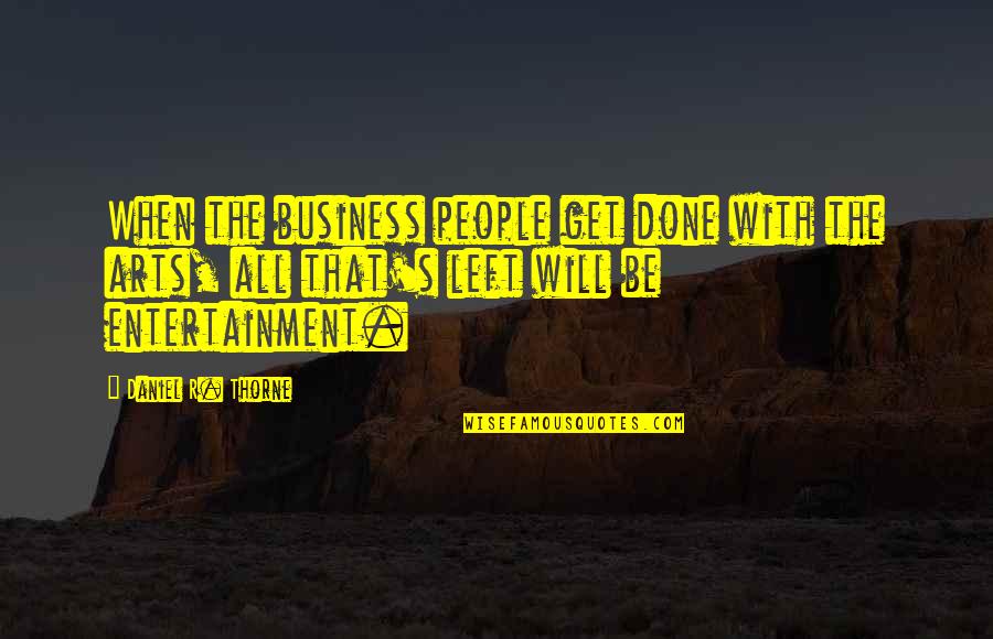 Iyke And Theresa Quotes By Daniel R. Thorne: When the business people get done with the Iyke And Theresa Quotes By Daniel R. Thorne: When the business people get done with the