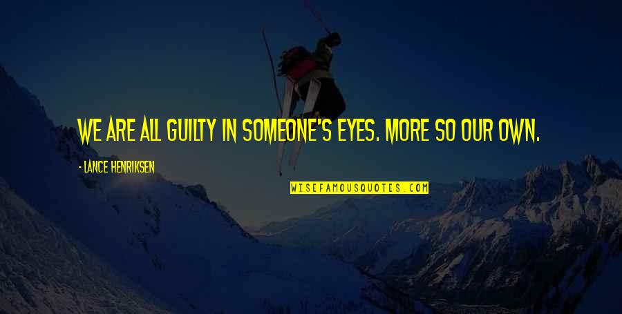 Iyman Song Quotes By Lance Henriksen: We are all guilty in someone's eyes. More Iyman Song Quotes By Lance Henriksen: We are all guilty in someone's eyes. More