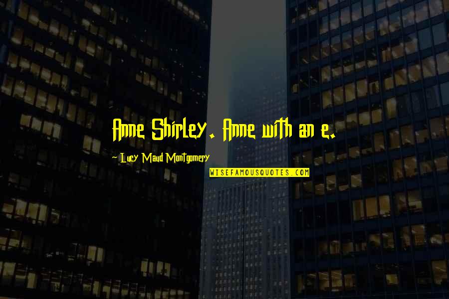 Iyobinte Pusthakam Quotes By Lucy Maud Montgomery: Anne Shirley. Anne with an e. Iyobinte Pusthakam Quotes By Lucy Maud Montgomery: Anne Shirley. Anne with an e.