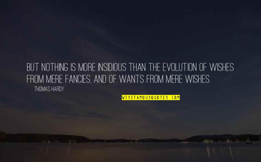Iyonna Gatson Quotes By Thomas Hardy: But nothing is more insidious than the evolution Iyonna Gatson Quotes By Thomas Hardy: But nothing is more insidious than the evolution