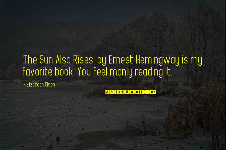 Iyoo Khalvari Quotes By Elizabeth Olsen: 'The Sun Also Rises' by Ernest Hemingway is