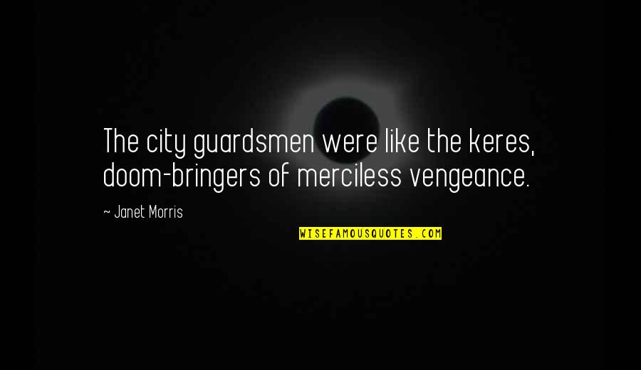 Iyoobo Quotes By Janet Morris: The city guardsmen were like the keres, doom-bringers