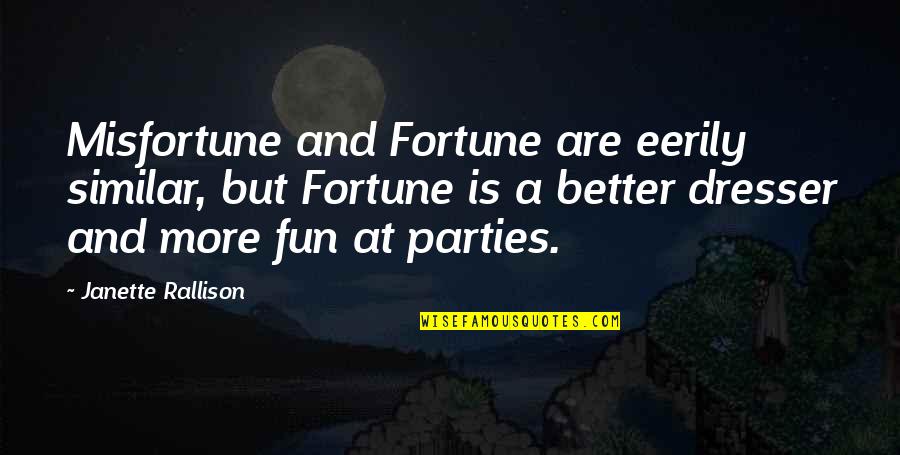 Iyotobi Quotes By Janette Rallison: Misfortune and Fortune are eerily similar, but Fortune