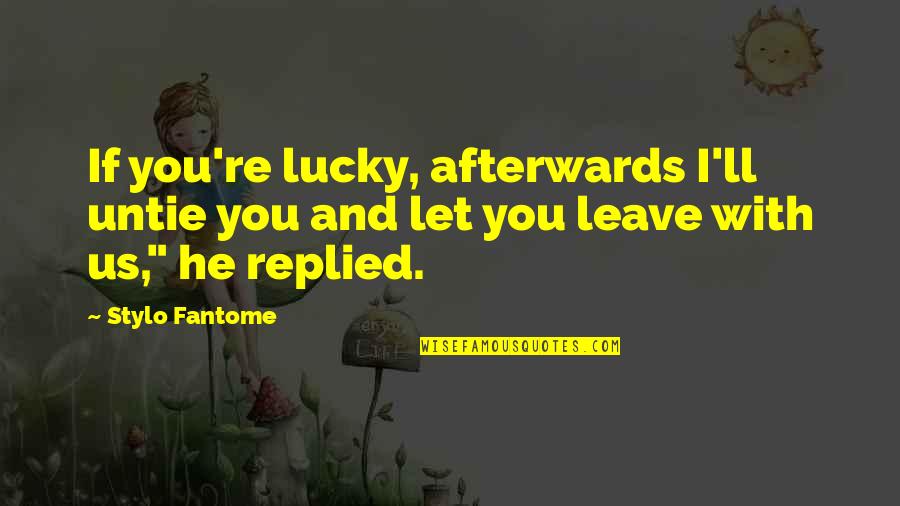 Iyoumeals Quotes By Stylo Fantome: If you're lucky, afterwards I'll untie you and