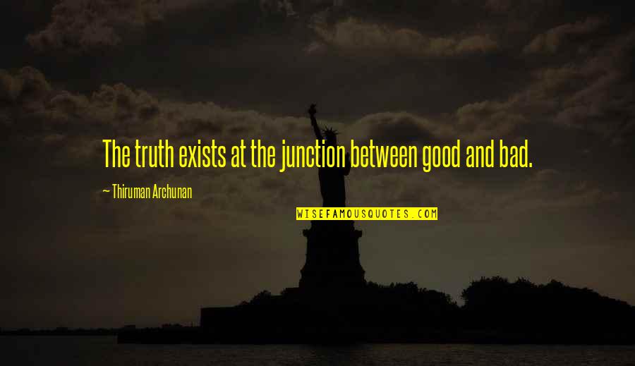 Iyoumeals Quotes By Thiruman Archunan: The truth exists at the junction between good Iyoumeals Quotes By Thiruman Archunan: The truth exists at the junction between good