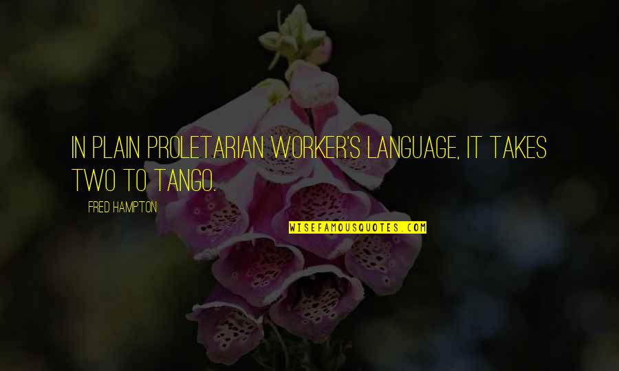 Iz Kamakawiwo Ole Quotes By Fred Hampton: In plain proletarian worker's language, it takes two