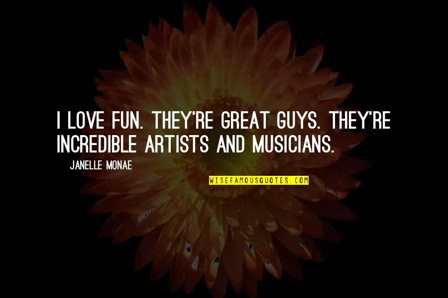 Iz Kamakawiwo Ole Quotes By Janelle Monae: I love Fun. They're great guys. They're incredible