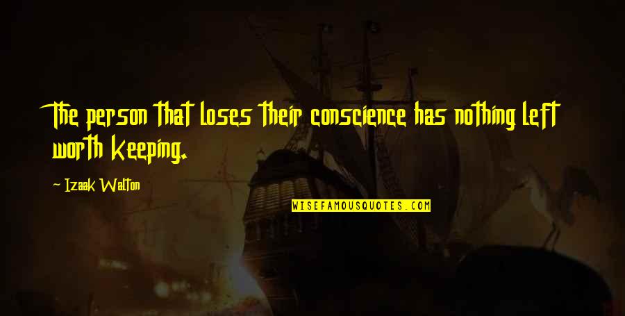 Izaak Walton Quotes By Izaak Walton: The person that loses their conscience has nothing