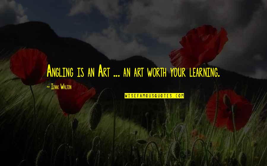 Izaak Walton Quotes By Izaak Walton: Angling is an Art ... an art worth Izaak Walton Quotes By Izaak Walton: Angling is an Art ... an art worth