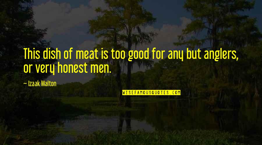 Izaak Walton Quotes By Izaak Walton: This dish of meat is too good for