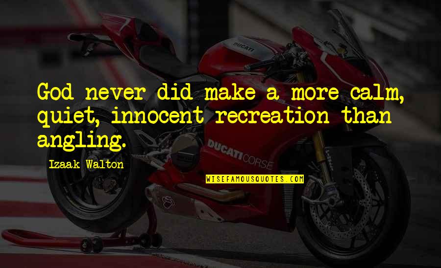 Izaak Walton Quotes By Izaak Walton: God never did make a more calm, quiet,