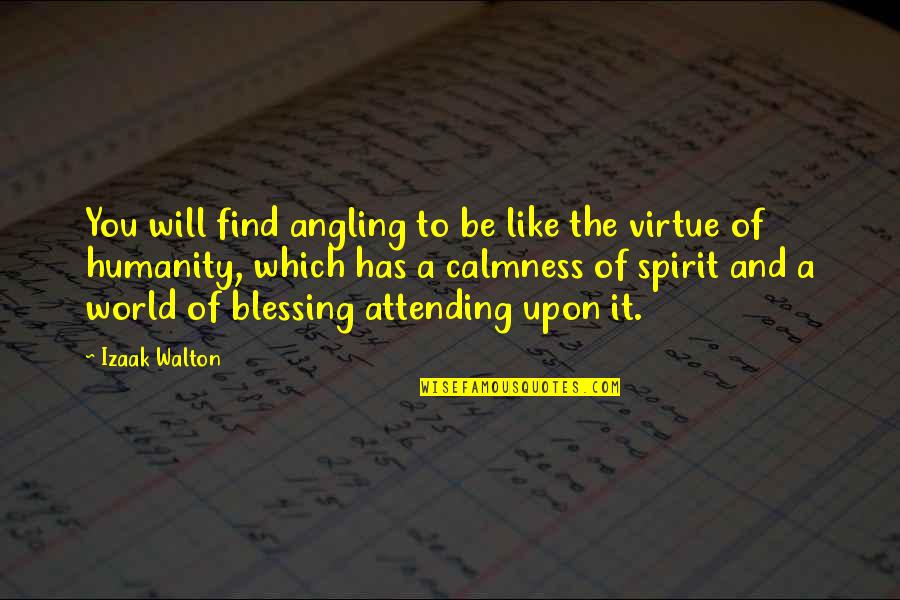Izaak Walton Quotes By Izaak Walton: You will find angling to be like the Izaak Walton Quotes By Izaak Walton: You will find angling to be like the
