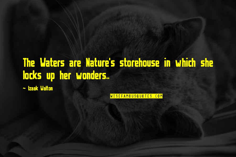 Izaak Walton Quotes By Izaak Walton: The Waters are Nature's storehouse in which she