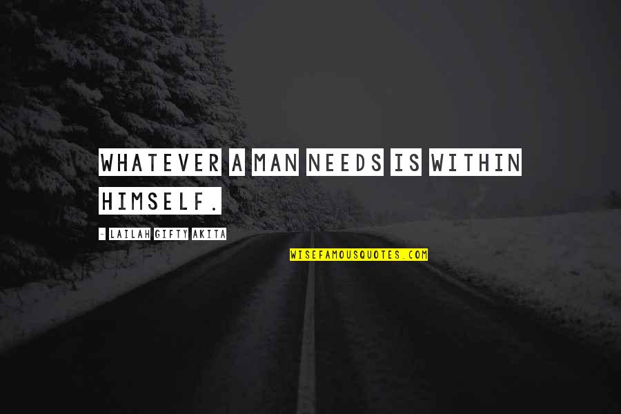 Izaanya Quotes By Lailah Gifty Akita: Whatever a man needs is within himself.