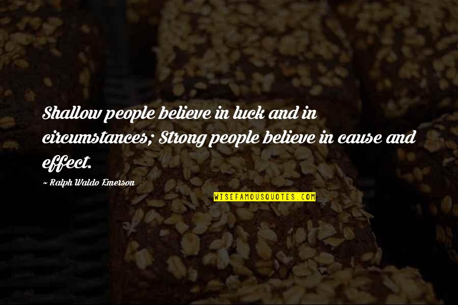 Izaanya Quotes By Ralph Waldo Emerson: Shallow people believe in luck and in circumstances;