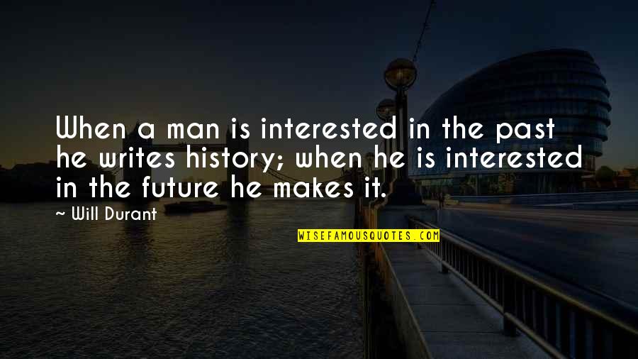 Izaanya Quotes By Will Durant: When a man is interested in the past