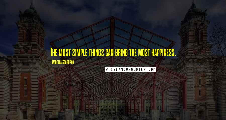 Izabella Scorupco quotes: The most simple things can bring the most happiness.