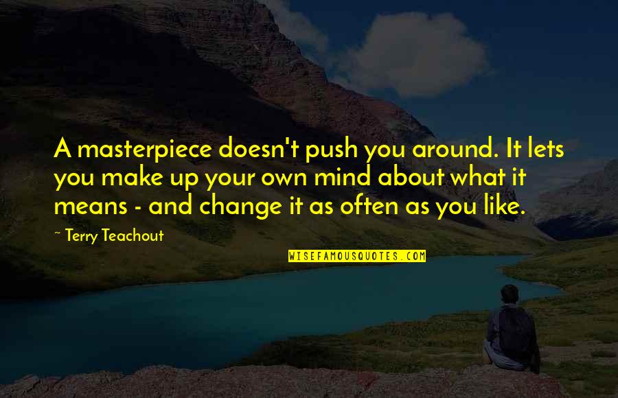 Izada Quotes By Terry Teachout: A masterpiece doesn't push you around. It lets Izada Quotes By Terry Teachout: A masterpiece doesn't push you around. It lets