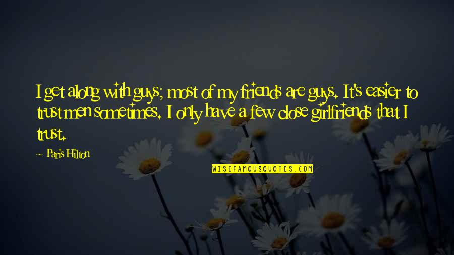Izadji Quotes By Paris Hilton: I get along with guys; most of my Izadji Quotes By Paris Hilton: I get along with guys; most of my