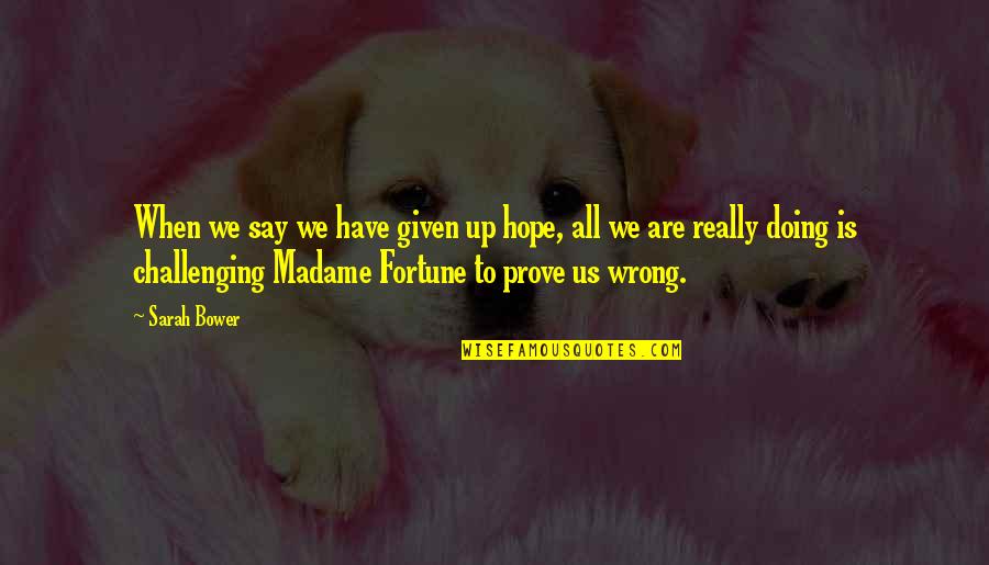 Izadji Quotes By Sarah Bower: When we say we have given up hope, Izadji Quotes By Sarah Bower: When we say we have given up hope,