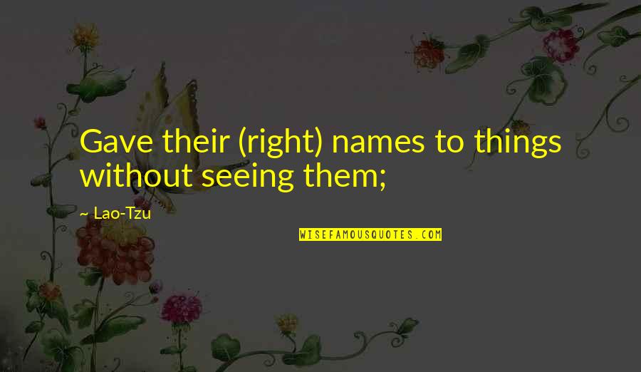 Izadora Curtis Quotes By Lao-Tzu: Gave their (right) names to things without seeing