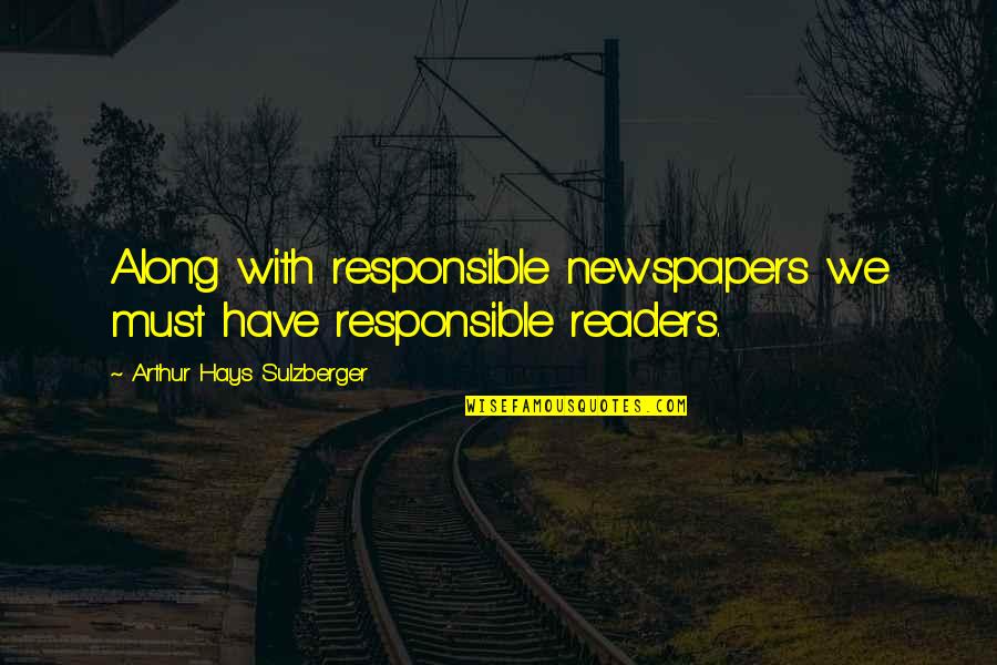 Izadora Greta Quotes By Arthur Hays Sulzberger: Along with responsible newspapers we must have responsible