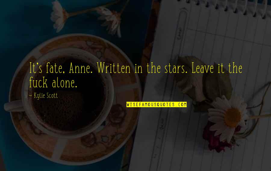 Izads Quotes By Kylie Scott: It's fate, Anne. Written in the stars. Leave