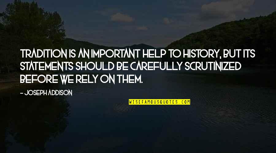 Izaguirre Off Road Quotes By Joseph Addison: Tradition is an important help to history, but Izaguirre Off Road Quotes By Joseph Addison: Tradition is an important help to history, but