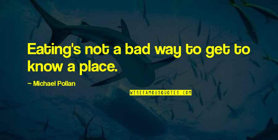 Izaguirre Off Road Quotes By Michael Pollan: Eating's not a bad way to get to Izaguirre Off Road Quotes By Michael Pollan: Eating's not a bad way to get to