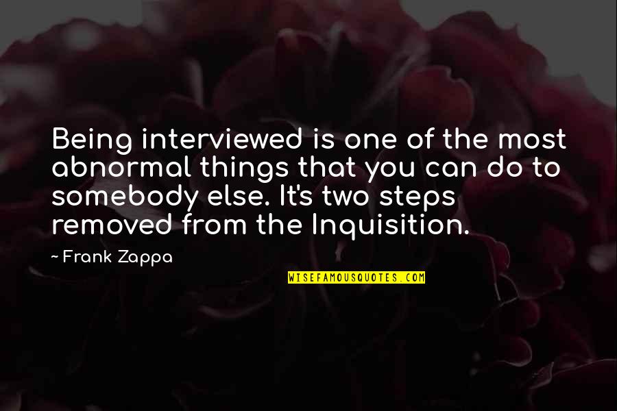 Izaija Quotes By Frank Zappa: Being interviewed is one of the most abnormal