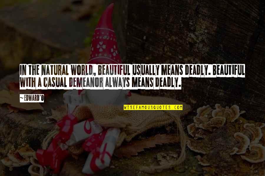 Izamar Quotes By Edward'O: In the natural world, beautiful usually means deadly. Izamar Quotes By Edward'O: In the natural world, beautiful usually means deadly.