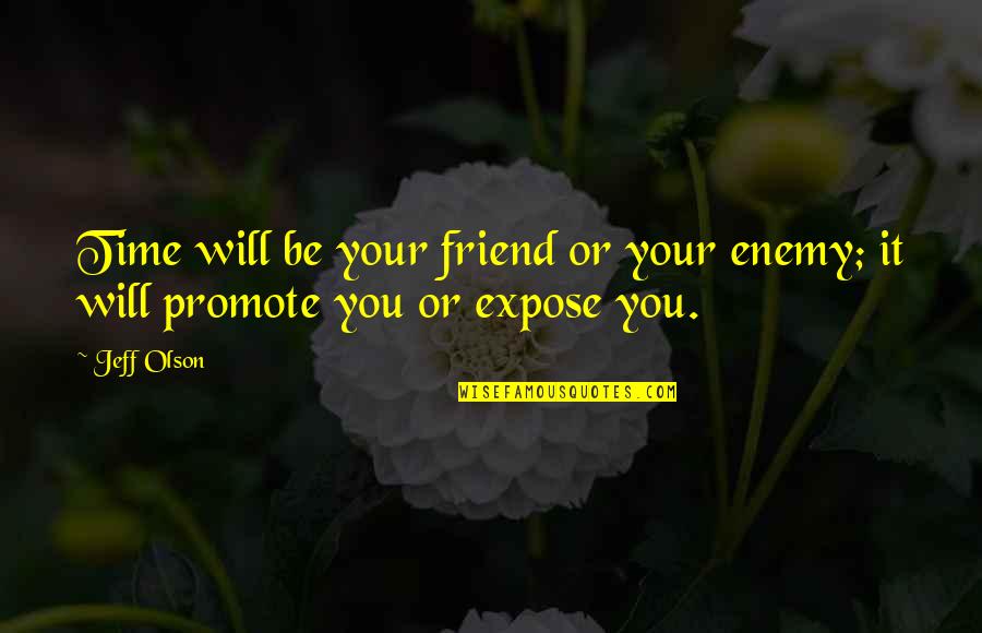 Izamar Quotes By Jeff Olson: Time will be your friend or your enemy;