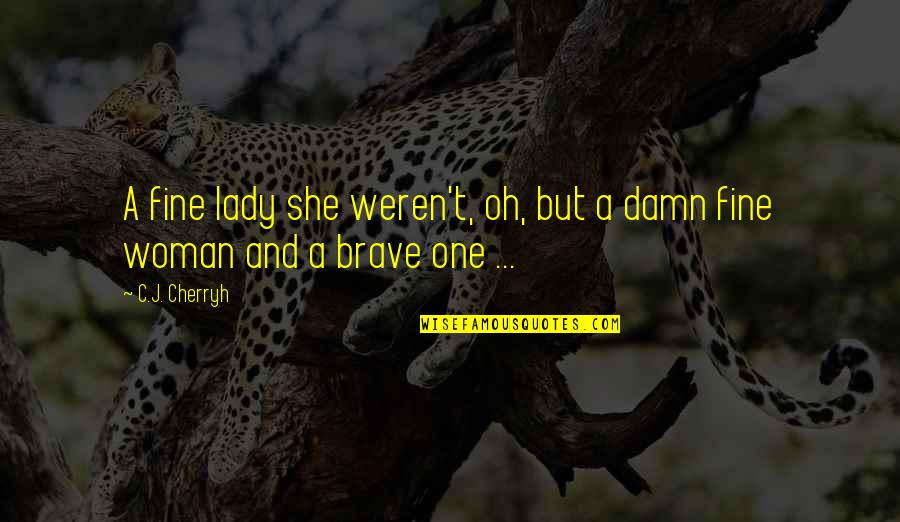 Izaskun Uranga Quotes By C.J. Cherryh: A fine lady she weren't, oh, but a