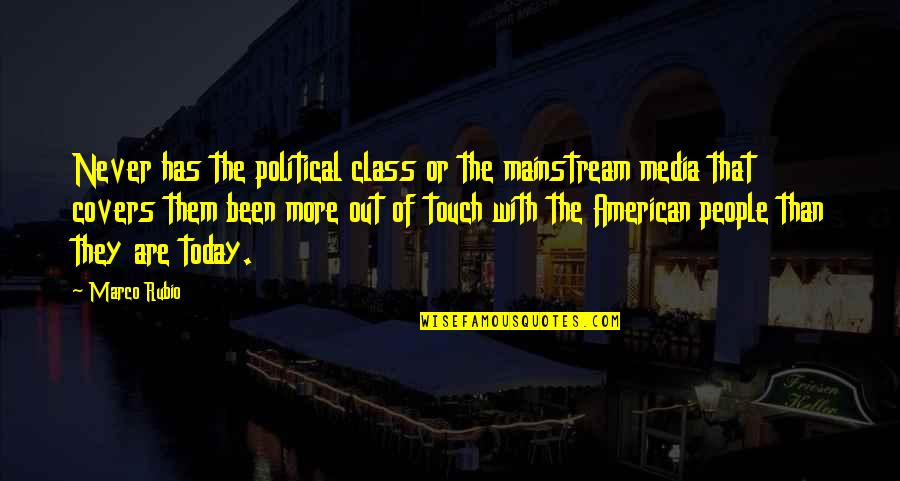 Ization Mall Quotes By Marco Rubio: Never has the political class or the mainstream Ization Mall Quotes By Marco Rubio: Never has the political class or the mainstream