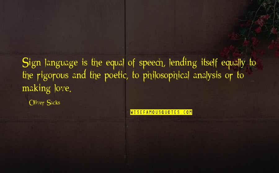 Ization Mall Quotes By Oliver Sacks: Sign language is the equal of speech, lending Ization Mall Quotes By Oliver Sacks: Sign language is the equal of speech, lending