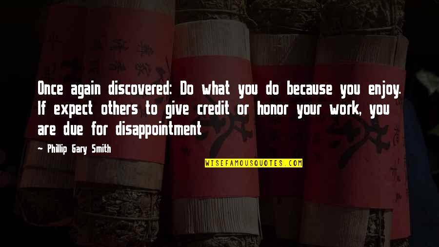 Ization Mall Quotes By Phillip Gary Smith: Once again discovered: Do what you do because Ization Mall Quotes By Phillip Gary Smith: Once again discovered: Do what you do because