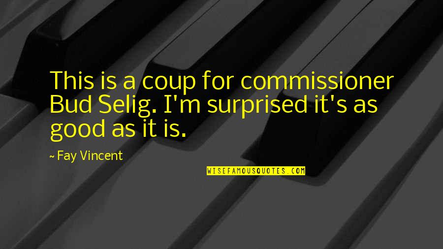 Izaura Lo Quotes By Fay Vincent: This is a coup for commissioner Bud Selig.