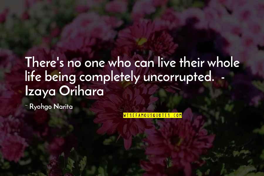 Izaya Orihara Quotes By Ryohgo Narita: There's no one who can live their whole Izaya Orihara Quotes By Ryohgo Narita: There's no one who can live their whole