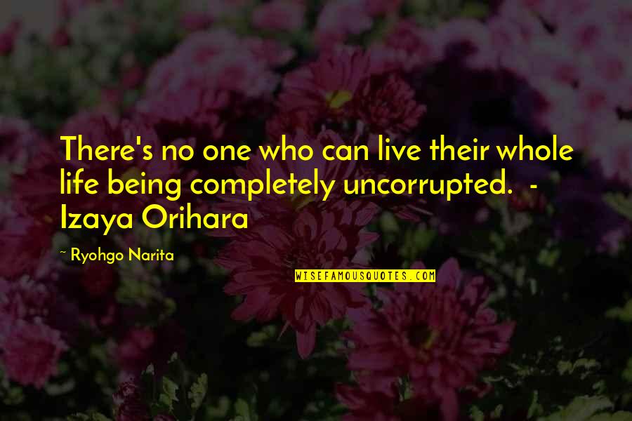 Izaya X Quotes By Ryohgo Narita: There's no one who can live their whole