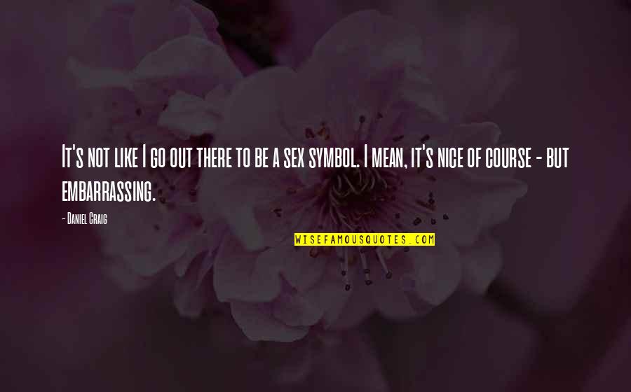 Izb Ki Ferenc Quotes By Daniel Craig: It's not like I go out there to Izb Ki Ferenc Quotes By Daniel Craig: It's not like I go out there to